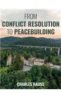 From Conflict Resolution to Peacebuilding