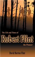The Life and Times of Robert Flint the Pioneer