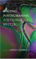 Writing Posthumanism, Posthuman Writing