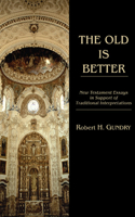 The Old is Better: New Testament Essays in Support of Traditional Interpretations(English)