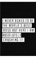 I never asked to be the World's Best Boss - NoteBook: Lined Notebook/ Journal 120 pages, Soft Cover, Matte finish