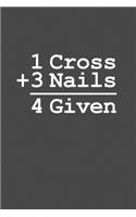 1 Cross + 3 Nails = 4 Given