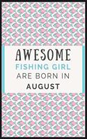 Awesome Fishing Girl are born in August: Best Fishing Notebook Journal, diary for New Year Gift, birth Day Gift, anniversary or Valentines Day gift.