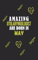 Amazing Otolaryngologist Born In May Notebook Birthday Gift