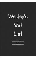 Wesley's Shit List. Funny Lined Notebook to Write In/Gift For Dad/Uncle/Date/Boyfriend/Husband/Friend/For anyone Named Wesley