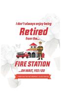 Firefighter Guest book Retirement: I don't always enjoy being retired from fire station ..Oh wait, yes I do