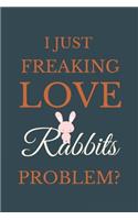I Just Freakin Love Rabbits Problem?