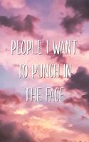 People I Want to Punch in The Face: Office Adult Humor Joke Lined Paper Journal Co-worker, Boss with Sense of Humor Notebook Gift