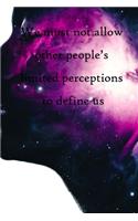 We must not allow other people's limited perceptions to define us