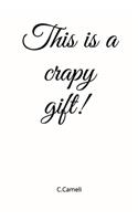 This is a crapy gift! C.Cameli
