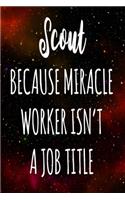 Scout Because Miracle Worker Isn't A Job Title: The perfect gift for the professional in your life - Funny 119 page lined journal!