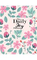 The Daily Joy Planner: Undated Daily Planners Floral Themed Gift For Women and Girls - 1 Day Per Page Agenda That Includes Motivational and Inspirational Quotes - To Do Li