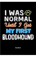 I Was Normal Until I Got My First Bloodhound Notebook - Bloodhound Dog Lover and Pet Owner: Lined Notebook / Journal Gift, 120 Pages, 6x9, Soft Cover, Matte Finish