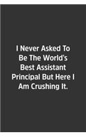 I Never Asked To Be The World's Best Assistant Principal But Here I Am Crushing It.