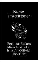 Nurse Practitioner Because Badass Miracle Worker Isn't An Official Job Title