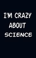 I'am CRAZY ABOUT SCIENCE: For Those Who Have Vision A Journal With 120 Lined Pages To Remind You Of Your Real Dream