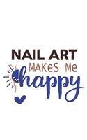 Nail art Makes Me Happy Nail art Lovers Nail art OBSESSION Notebook A beautiful