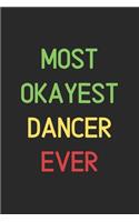 Most Okayest Dancer Ever: Lined Journal, 120 Pages, 6 x 9, Funny Dancer Notebook Gift Idea, Black Matte Finish (Most Okayest Dancer Ever Journal)