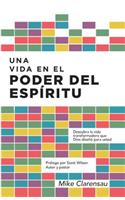Una Vida En El Poder del Espiritu: Descubra La Vida Transformadora Que Dios Diseno Para Usted