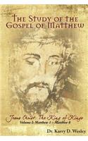 Study of the Gospel of Matthew: Jesus Christ: The King of Kings Vol. 1