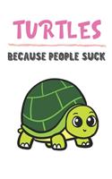 Turtles Because People Suck: Turtle Gifts for Girls and Women: Lined Paperback Notebook Journal with Colorful Front and Back Cover