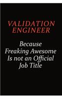 Validation Engineer Because Freaking Awesome Is Not An Official Job Title: Career journal, notebook and writing journal for encouraging men, women and kids. A framework for building your career.
