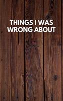 Things I Was Wrong About