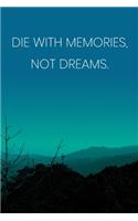 Inspirational Quote Notebook - 'Die With Memories, Not Dreams.' - Inspirational Journal to Write in - Inspirational Quote Diary: Medium College-Ruled Journey Diary, 110 page, Lined, 6x9 (15.2 x 22.9 cm)