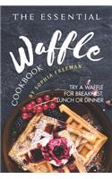 Essential Waffle Cookbook: Try A Waffle for Breakfast, Lunch or Dinner