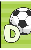 D: Soccer Monogram Letter D Initial Notebook - 6" x 9" - 120 pages, Wide Ruled- Sports, Athletic, Futbol