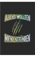 Aliens wollten mich entführen: Notizbuch, Notizheft, Tagebuch - Geschenk-Idee für Alien Ufo Fans - Dot Grid - A5 - 120 Seiten