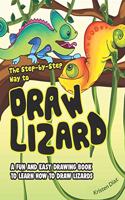 Step-by-Step Way to Draw Lizard: A Fun and Easy Drawing Book to Learn How to Draw Lizards