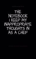 The Notebook I Keep My Inappropriate Thoughts In As A Chef: BLANK - JOURNAL - NOTEBOOK - COLLEGE RULE LINED - 7.5" X 9.25" -150 pages: Funny novelty gag gift diary, scrapbook for note taking or doodling in fo