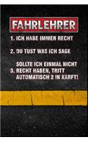 Fahrlehrer 1. Ich habe immer recht 2. Du tust was ich sage 3. Sollte ich einmal nicht recht haben, tritt automatisch 2 in Kraft!