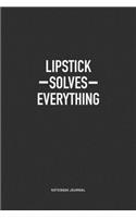Lipstick Solves Everything: A 6x9 Inch Journal Notebook Diary With A Bold Text Font Slogan On A Matte Cover and 120 Blank Lined Pages Makes A Great Alternative To A Card