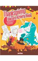 Thanksgiving Unicorn Activity Book: Coloring, Hidden Pictures, Dot To Dot, How To Draw, Spot Difference, Maze, Mask, Word Search