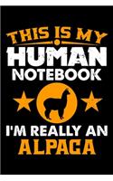 This Is My Human Notebook I'm Really An Alpaca: Lined Journal Notebook/Diary for Alpaca Lover - Best Gift Idea