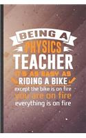 Being a Physics Teacher It's as Easy as Riding a Bike Except the Bike Is on Fire You Are on Fire Everything Is on Fire