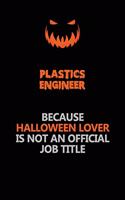 Plastics Engineer Because Halloween Lover Is Not An Official Job Title: Halloween Scary Pumpkin Jack O'Lantern 120 Pages 6x9 Blank Lined Paper Notebook Journal
