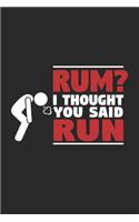 Rum? I thought you said run
