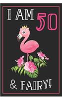 I Am 50 & Fairy!: 50th Happy Birthday, 50 Years Old Flamingo Journal Notebook, Great 50 years Old Girl Birthday Gifts