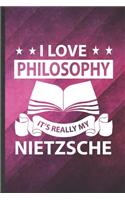 I Love Philosophy It's Really My Nietzsche