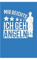 Mir Reichts ich geh Angeln: Notizbuch Angeln; Dieses schöne Notizbuch zeigt den Spruch "Mir reichts ich geh Angeln"
