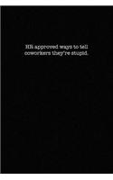 HR approved ways to tell coworkers they're stupid.