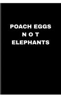 Poach Eggs Not Elephants: Stop Poaching Undated Planner - Weekly & Monthly No Year Pocket Calendar - Medium 6x9 Softcover - For Wilderness & Animal Lover Fans