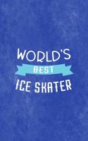 World´s Best Ice Skater: All Purpose 6x9 Blank Lined Notebook Journal Way Better Than A Card Trendy Unique Gift Blue Velvet Ice Skating