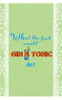 What The Fuck Would Gin & Tonic Do?