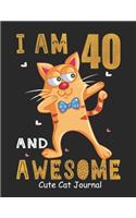 I Am 40 And Awesome Cute Cat Journal: Lined Journal Notebook For Girls Who Are 40 Years Old, 40th Birthday Gift, Funny Cat Birthday Gift Notebook - Happy 40th Birthday!