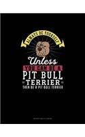 Always Be Yourself Unless You Can Be A Pit Bull Terrier Then Be A Pit Bull Terrier: Notary Public Logbook(208 Notary Public Logbook)
