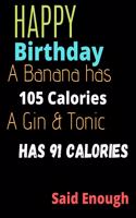 Happy Birthday A Banana Has 105 Calories Notebook Journal: Happy Birthday Funny Present Christmas Gifts For Friends Family And Best Couple Gift